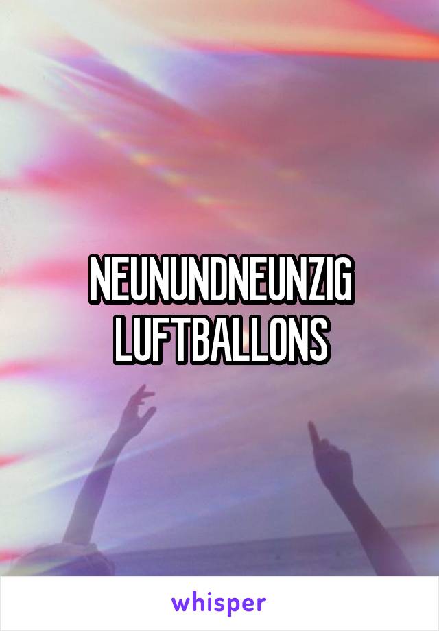 NEUNUNDNEUNZIG LUFTBALLONS