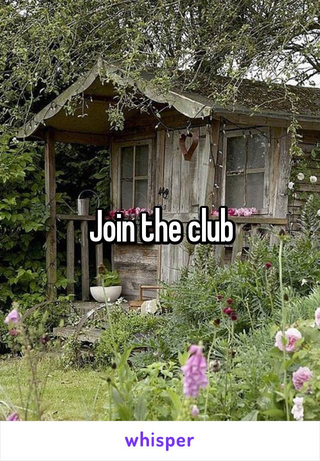 Join the club