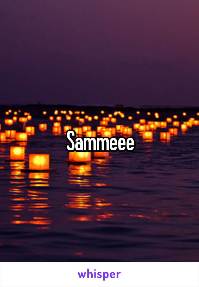 Sammeee