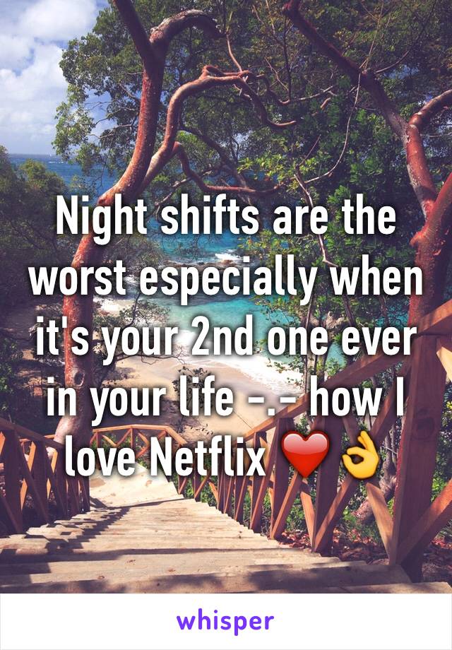 Night shifts are the worst especially when it's your 2nd one ever in your life -.- how I love Netflix ❤️👌