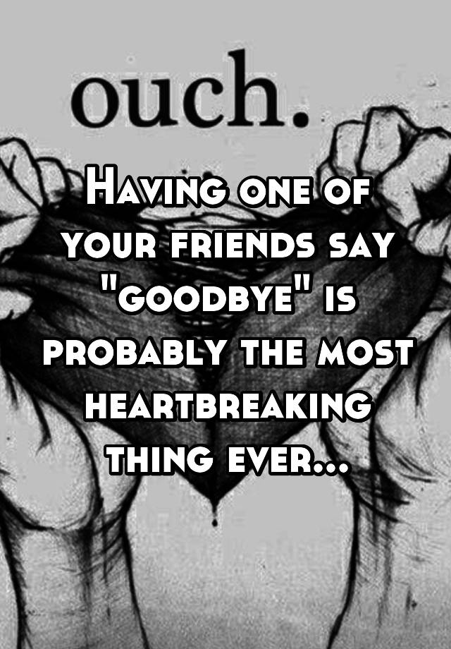 having-one-of-your-friends-say-goodbye-is-probably-the-most