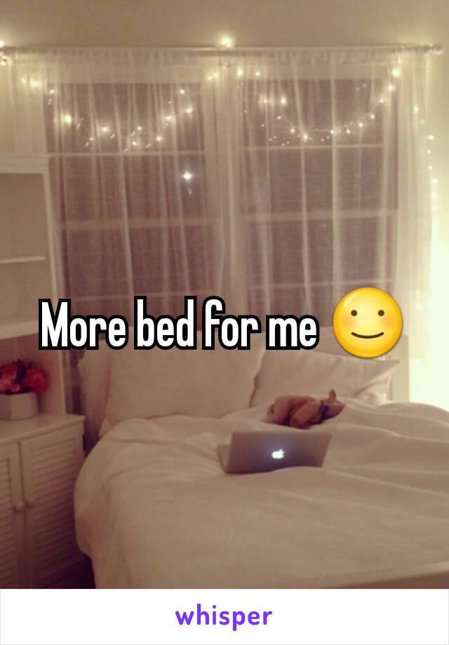 More bed for me ☺️