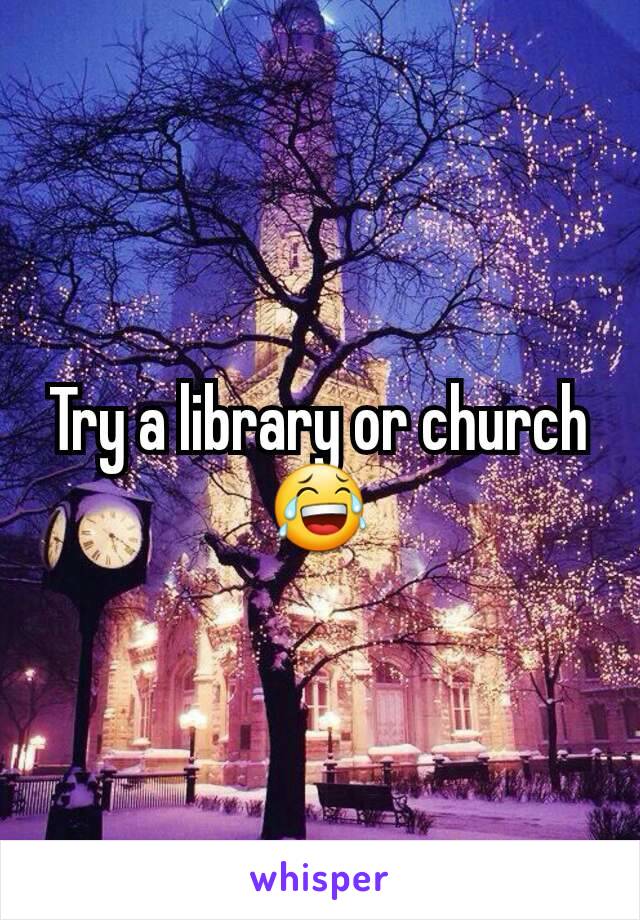 Try a library or church 😂