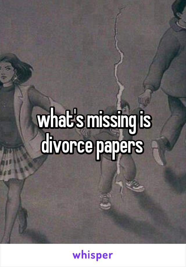 what's missing is divorce papers 