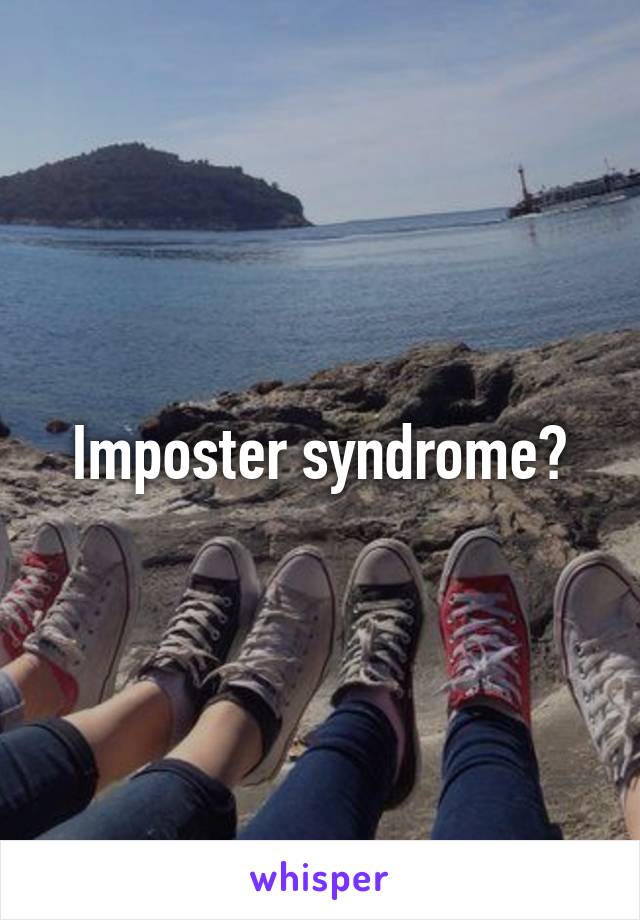 Imposter syndrome?