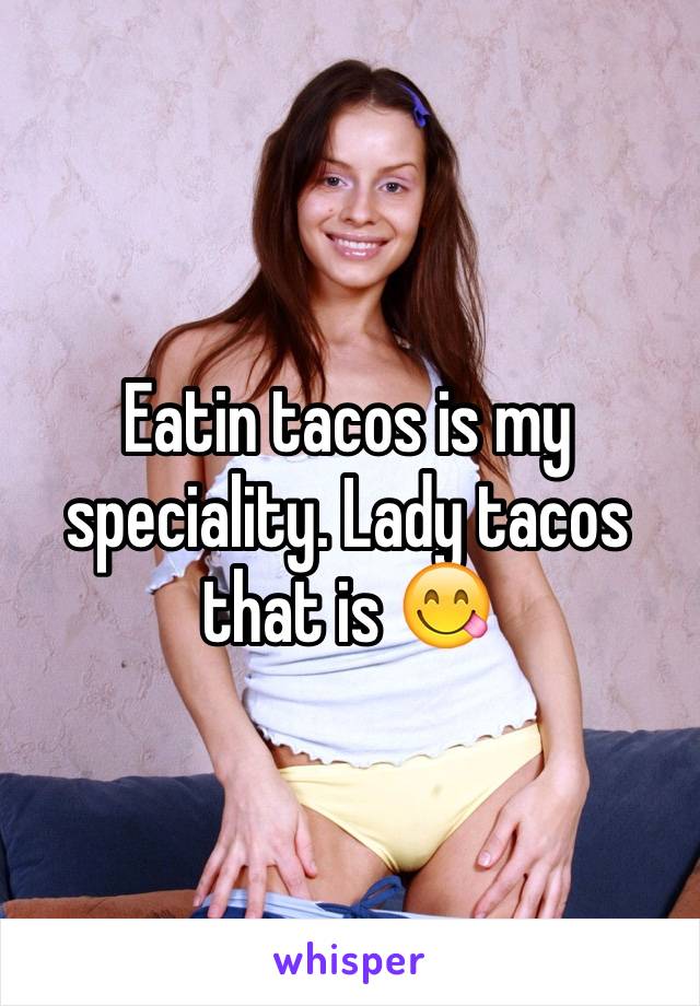 Eatin tacos is my speciality. Lady tacos that is 😋