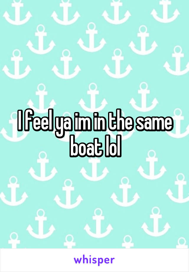 I feel ya im in the same boat lol