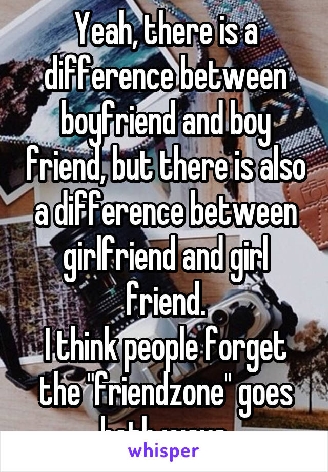 yeah-there-is-a-difference-between-boyfriend-and-boy-friend-but-there