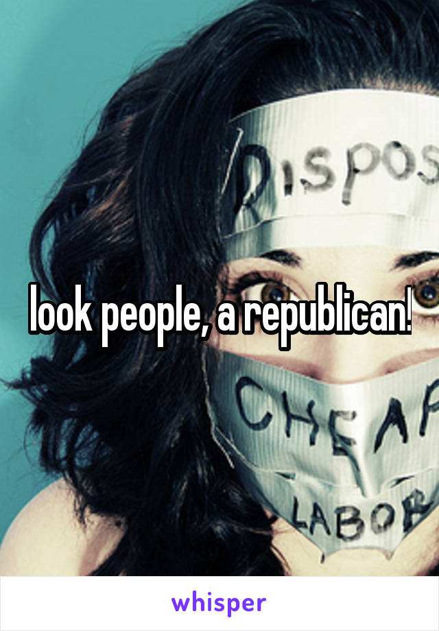 look people, a republican!