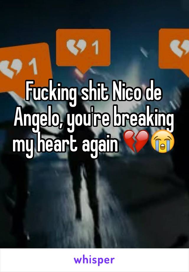 Fucking shit Nico de Angelo, you're breaking my heart again 💔😭