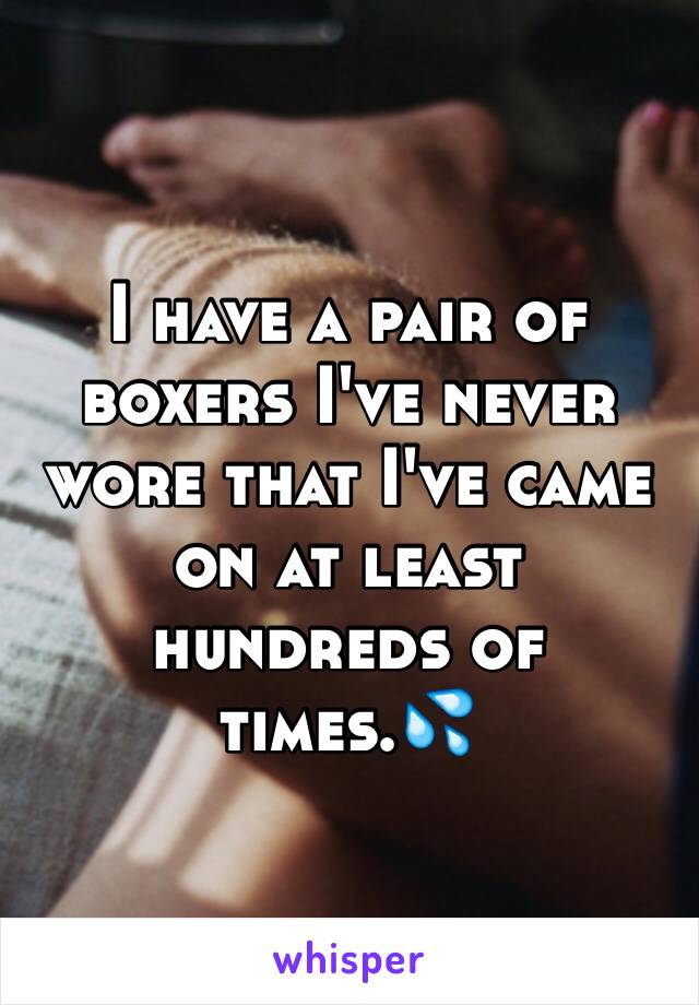 i-have-a-pair-of-boxers-i-ve-never-wore-that-i-ve-came-on-at-least