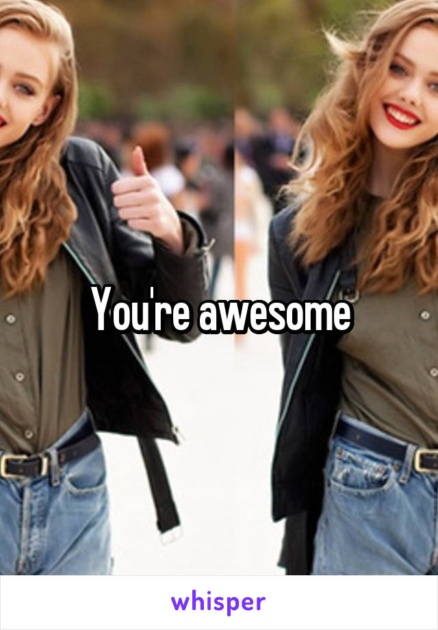 You're awesome