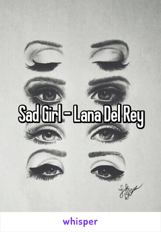 Sad Girl - Lana Del Rey