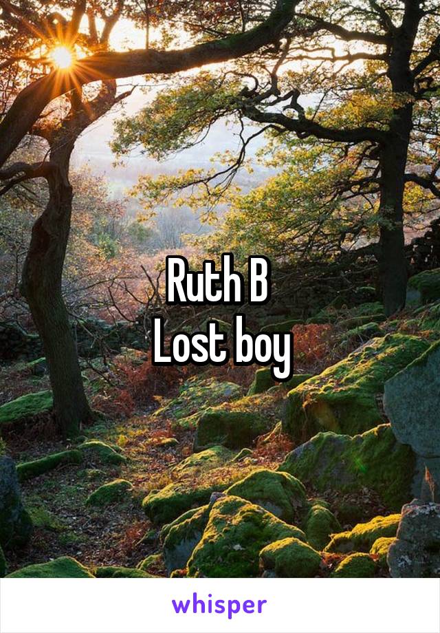 Ruth B 
Lost boy