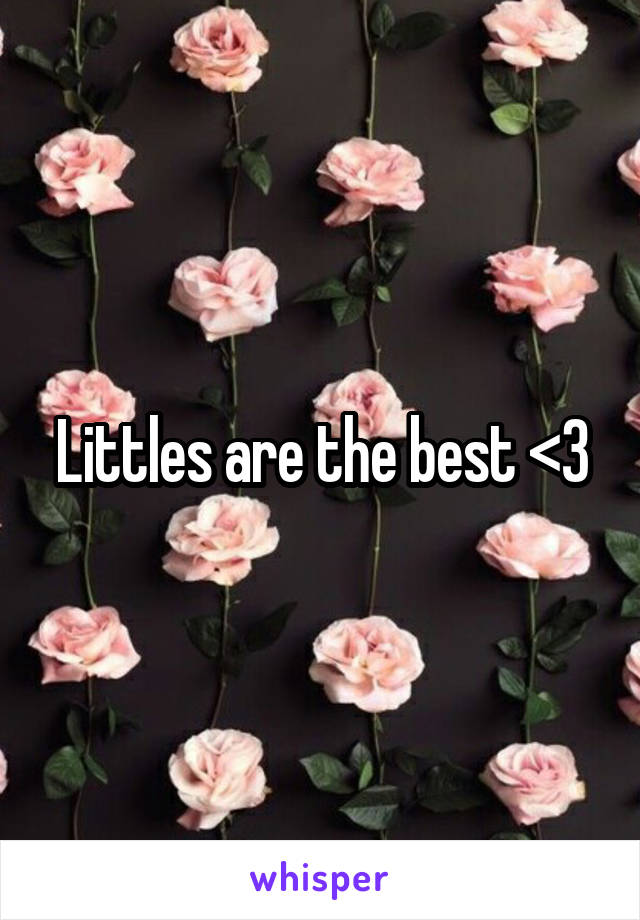 Littles are the best <3