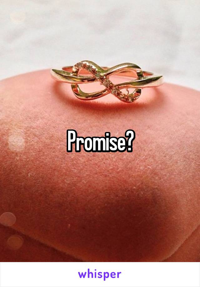 Promise?