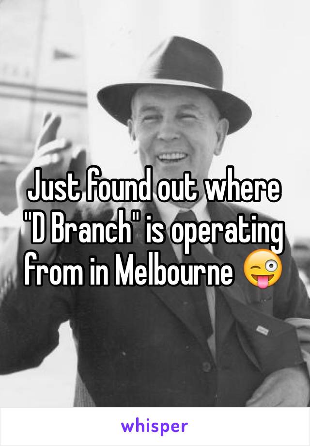 Just found out where           "D Branch" is operating from in Melbourne 😜