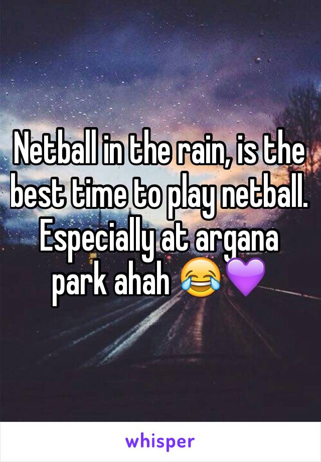 Netball in the rain, is the best time to play netball. 
Especially at argana park ahah 😂💜