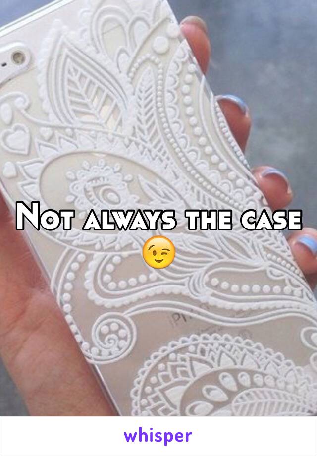 Not always the case 😉