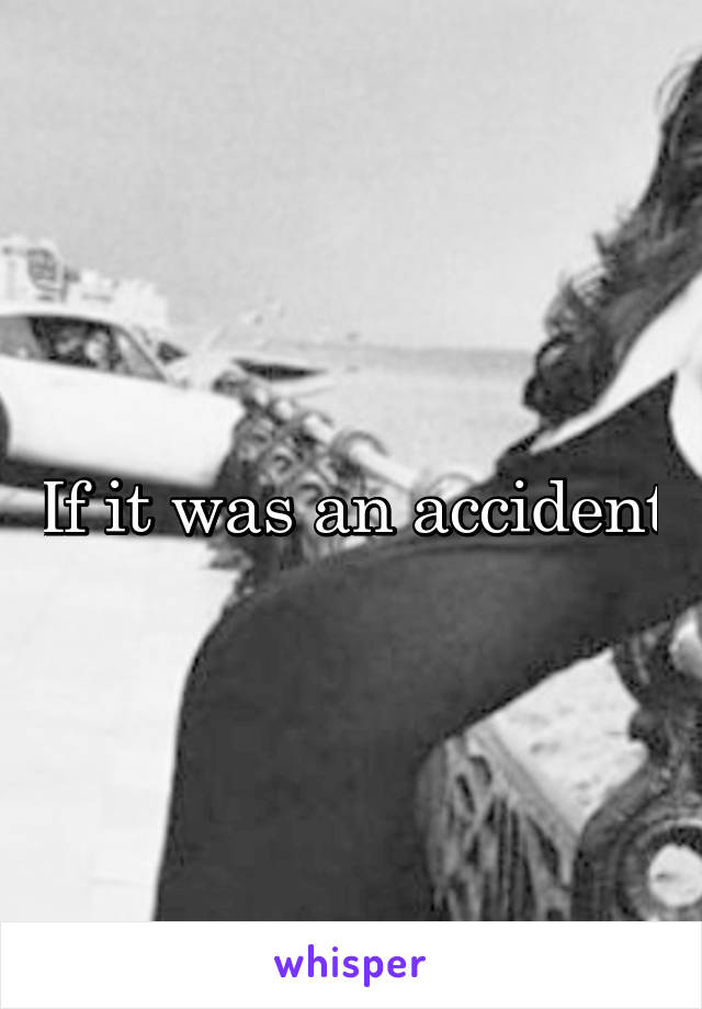 If it was an accident