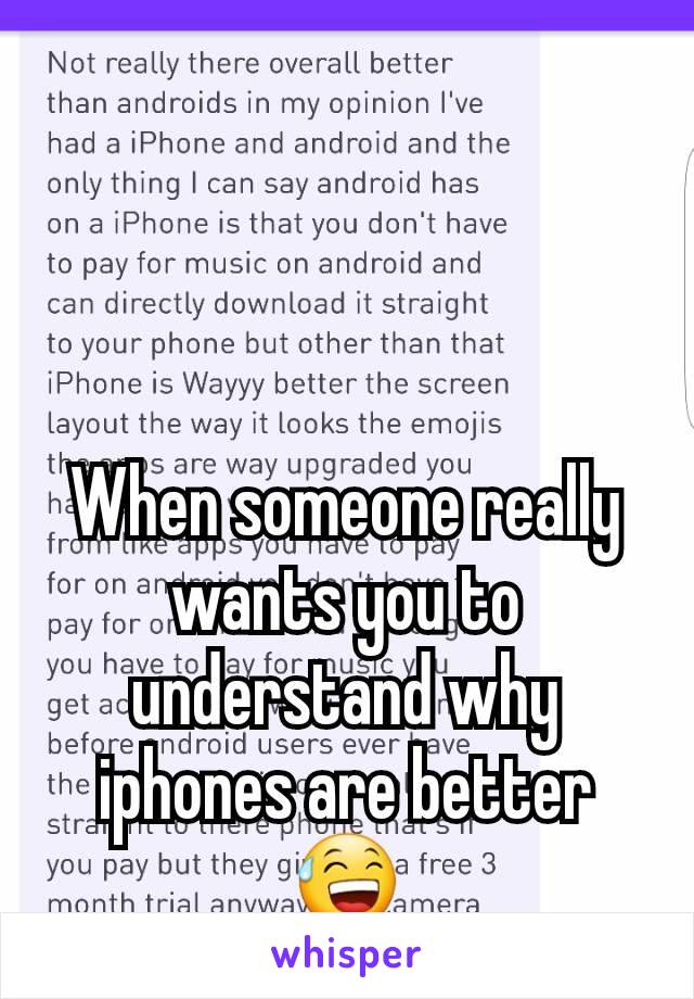 When someone really wants you to understand why iphones are better 😅