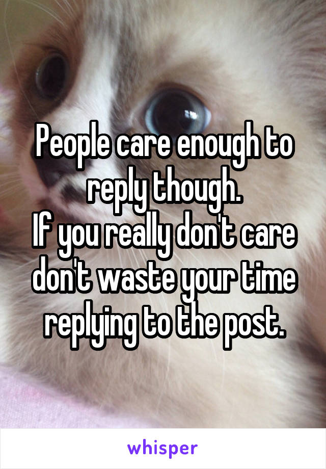 People care enough to reply though.
If you really don't care don't waste your time replying to the post.