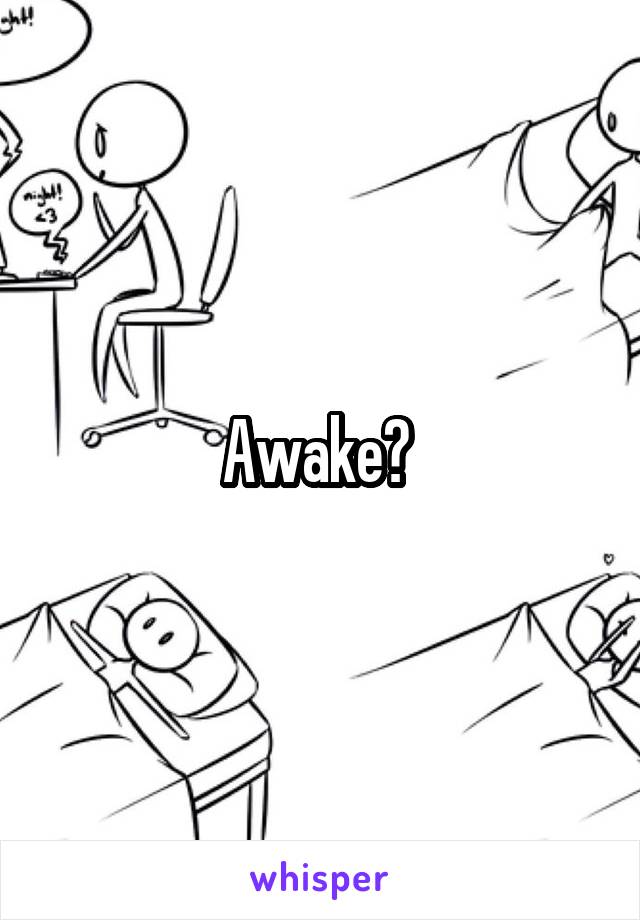 Awake? 