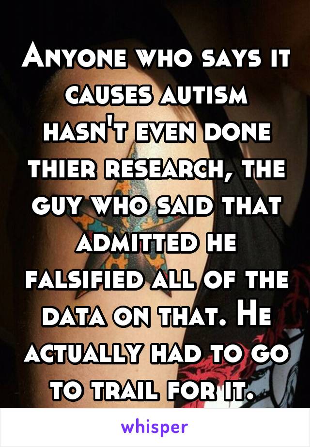 Anyone who says it causes autism hasn't even done thier research, the guy who said that admitted he falsified all of the data on that. He actually had to go to trail for it. 