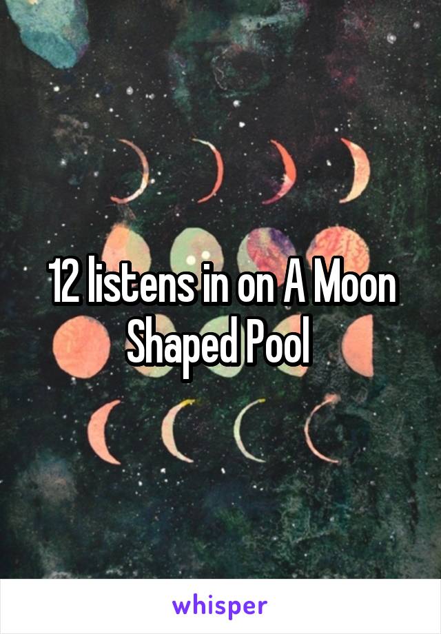 12 listens in on A Moon Shaped Pool 