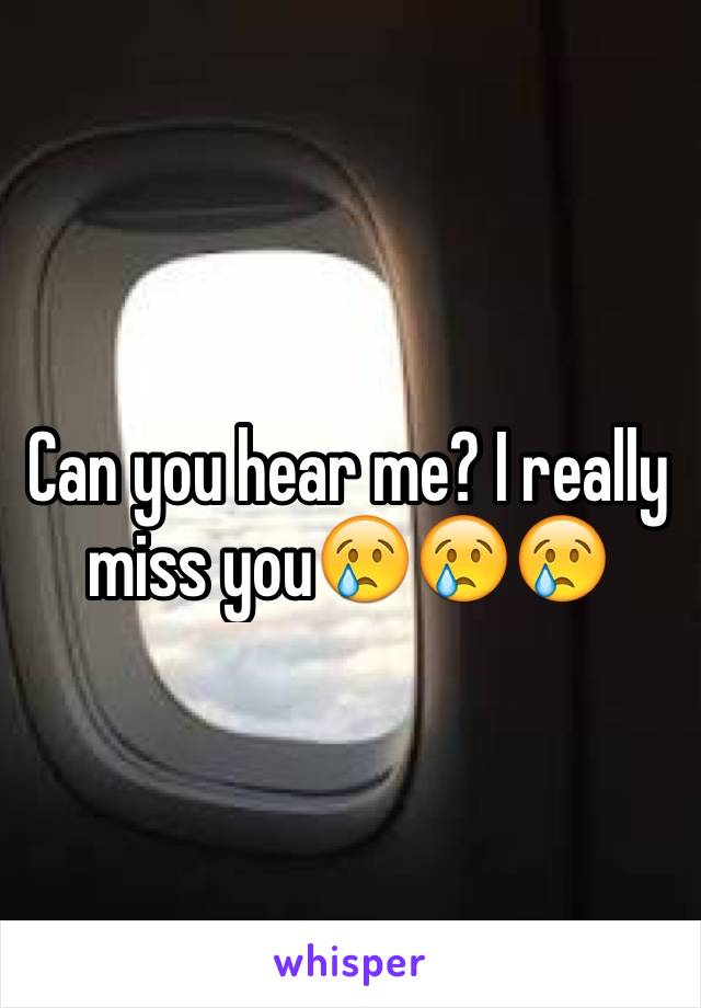 Can you hear me? I really miss you😢😢😢