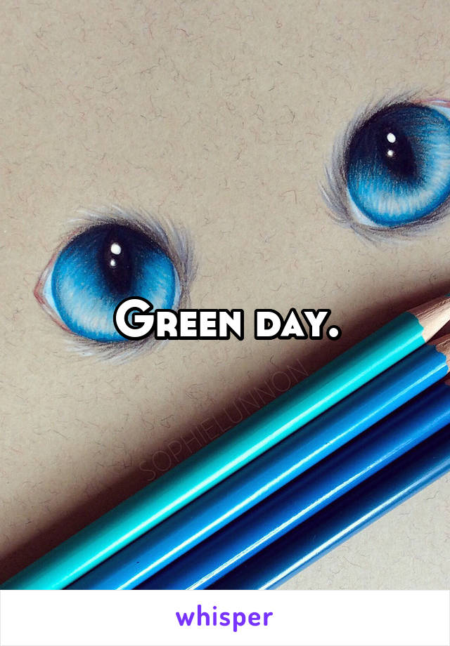 Green day.