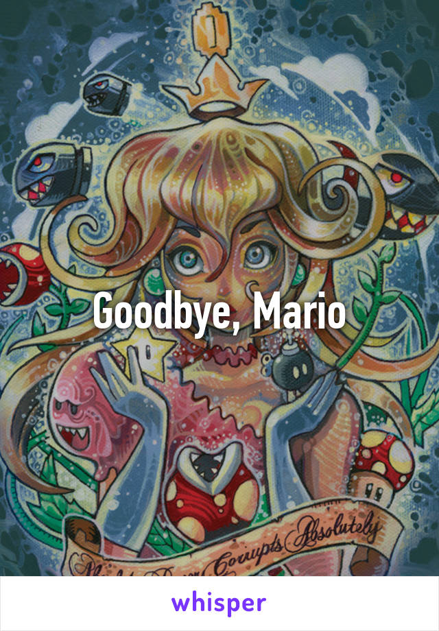 Goodbye, Mario