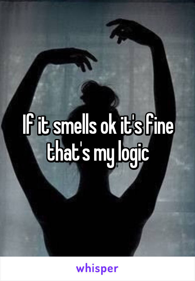 If it smells ok it's fine that's my logic