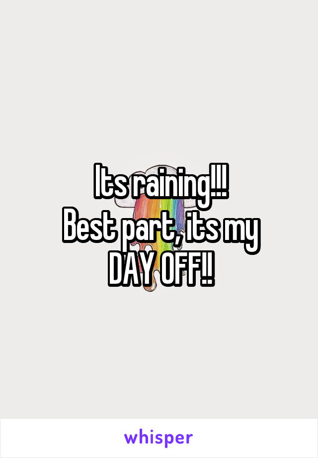 Its raining!!!
Best part, its my
DAY OFF!!