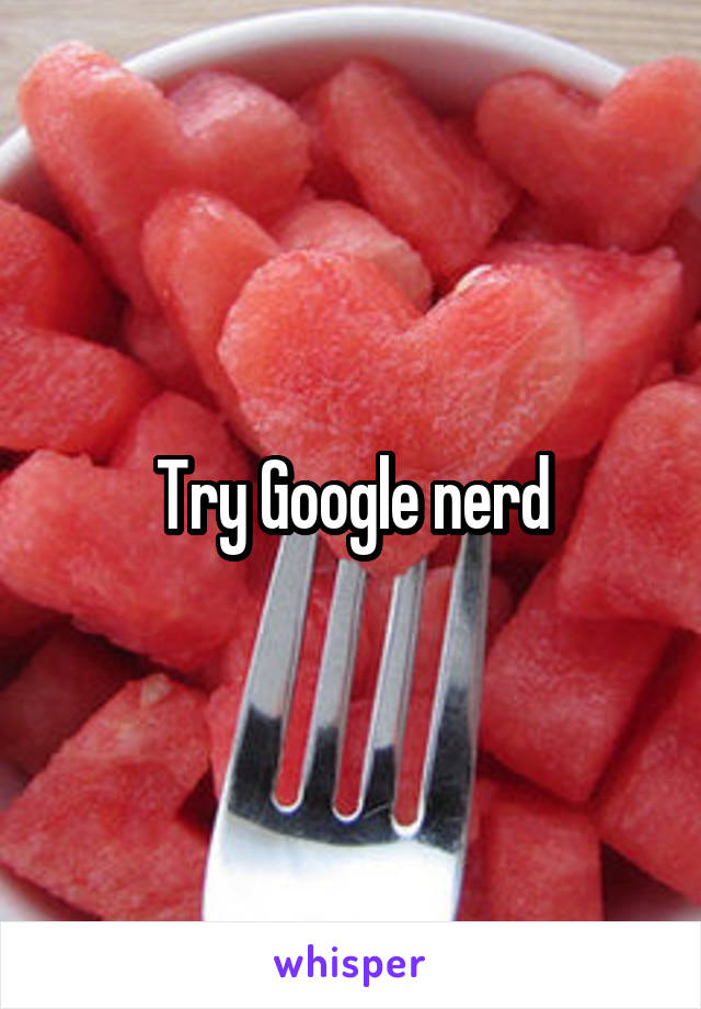 Try Google nerd