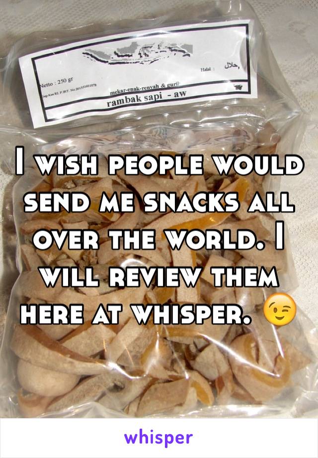 I wish people would send me snacks all over the world. I will review them here at whisper. 😉