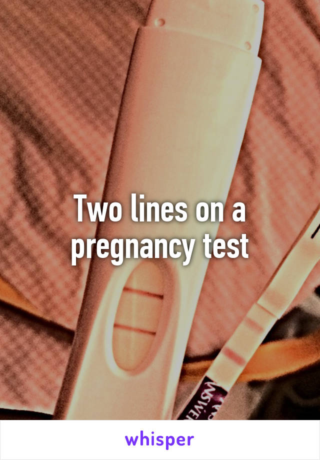 Two lines on a pregnancy test