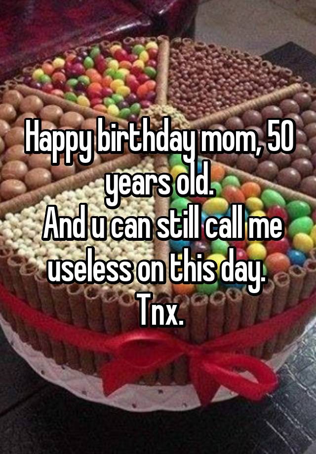 happy-birthday-mom-50-years-old-and-u-can-still-call-me-useless-on