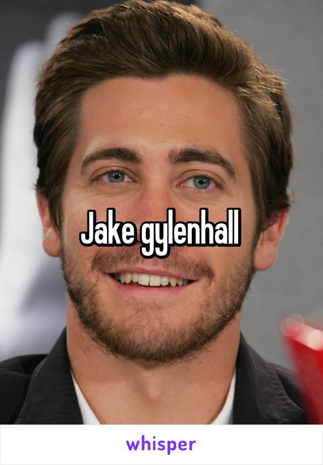 Jake gylenhall 