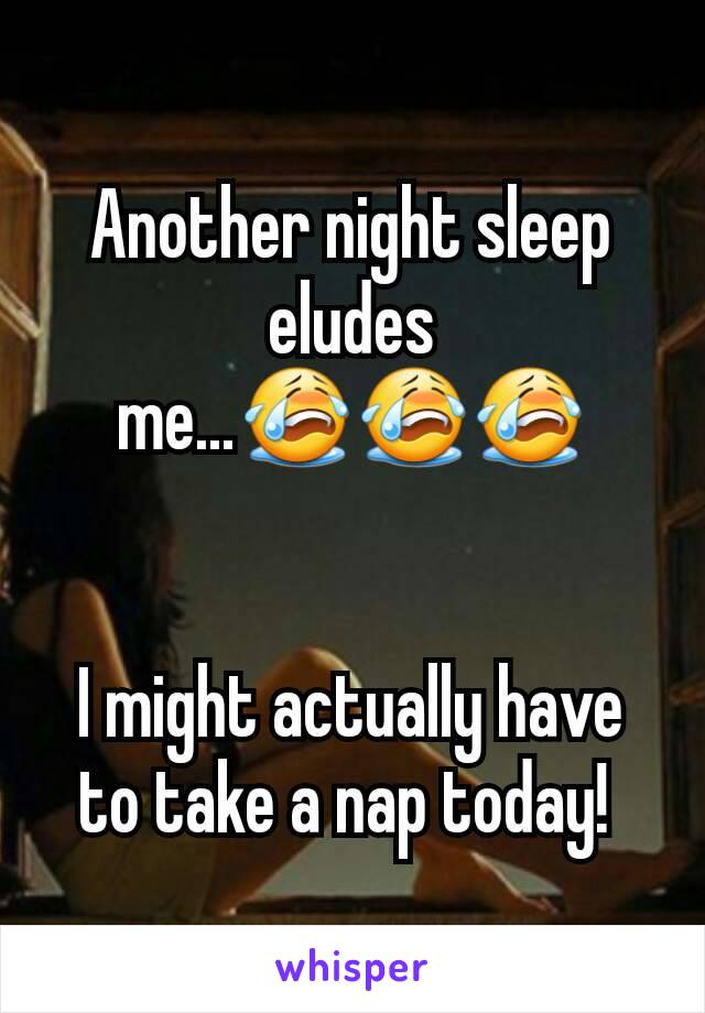 Another night sleep eludes me...😭😭😭


I might actually have to take a nap today! 