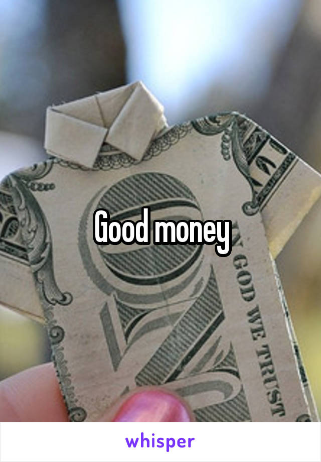 Good money