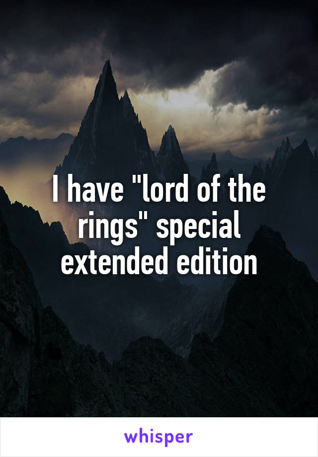 I have "lord of the rings" special extended edition