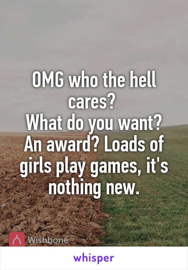 OMG who the hell cares? 
What do you want? An award? Loads of girls play games, it's nothing new.