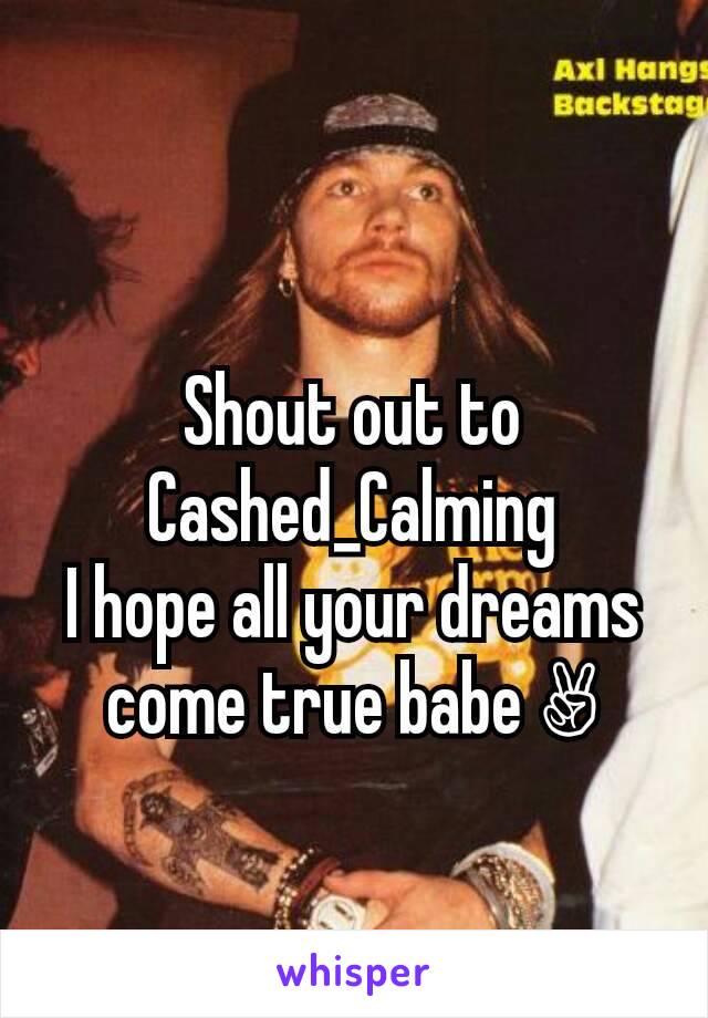 Shout out to
Cashed_Calming
I hope all your dreams come true babe ✌
