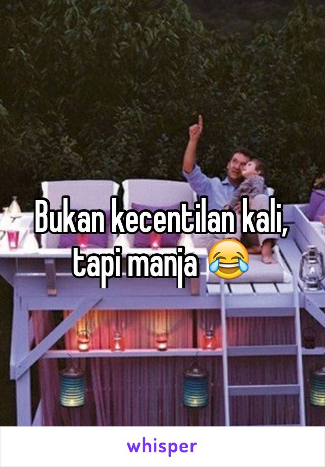 Bukan kecentilan kali, tapi manja 😂