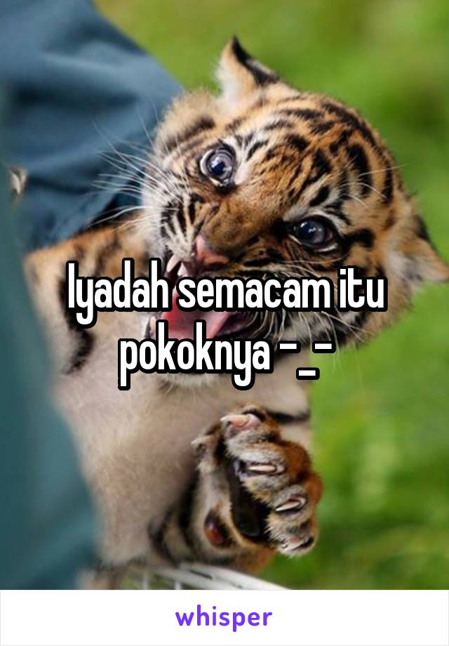 Iyadah semacam itu pokoknya -_-