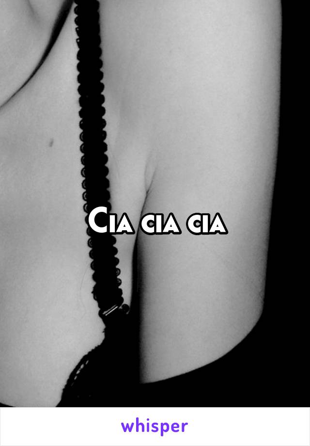 Cia cia cia