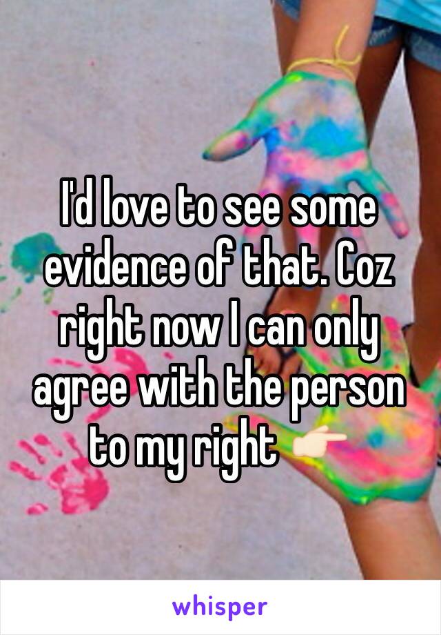 I'd love to see some evidence of that. Coz right now I can only agree with the person to my right 👉🏻