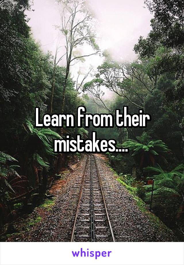 Learn from their mistakes.... 