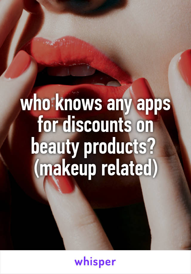 who knows any apps for discounts on beauty products?  (makeup related)